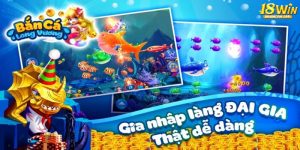 Game Bắn cá Long Vương 18win - Săn thưởng thả ga dưới lòng đại dương