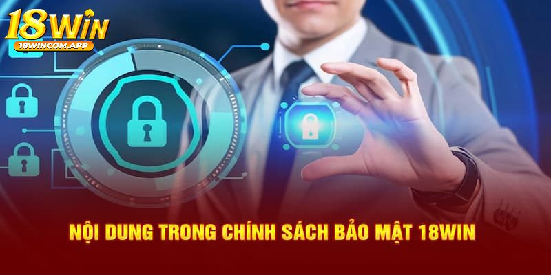 Nội dung quy định trong chính sách bảo mật của 18win