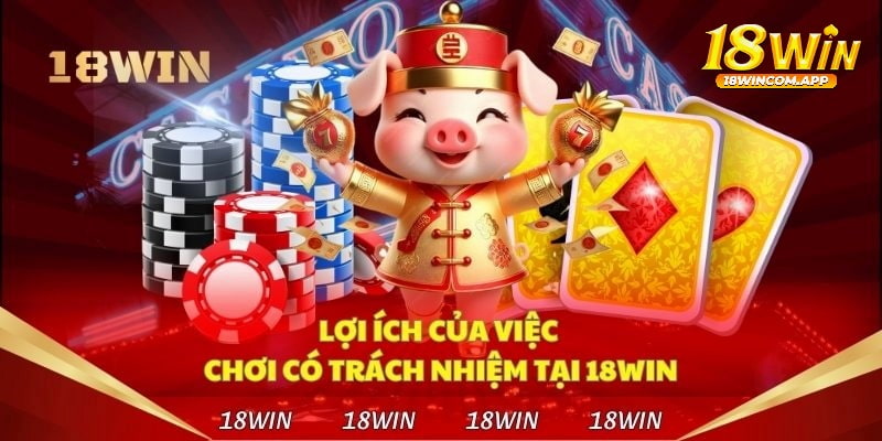 Chơi cá cược có trách nhiệm tại 18win mang lại lợi ích gì?