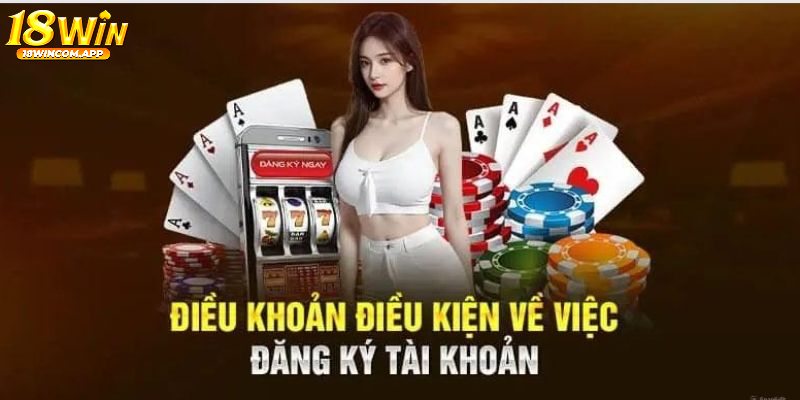 Các điều kiện cần cần thiết trước khi đăng ký nhà cái 18win