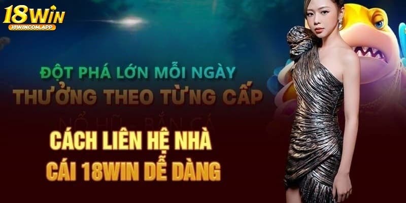 Hướng dẫn liên hệ 18win nhanh chóng