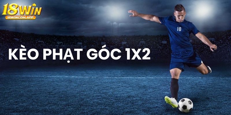 Chơi kèo phạt góc 1x2 nhận thưởng lớn cùng 18win 