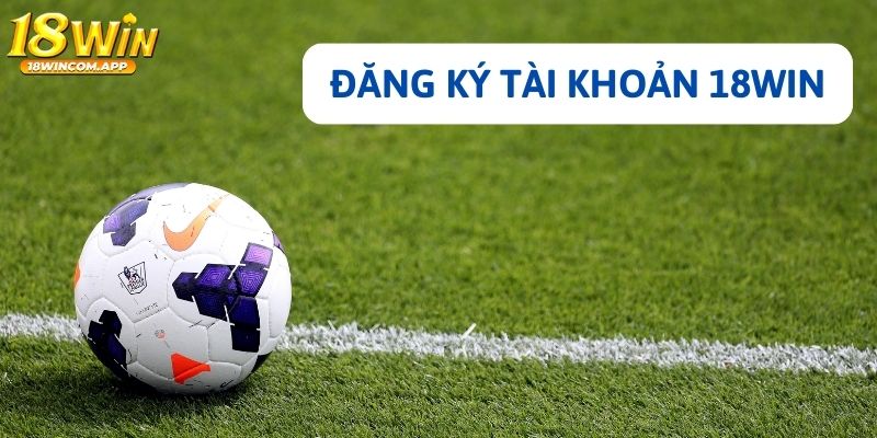 Đăng ký tài khoản để chơi kèo cược phạt góc tại nhà cái 18win