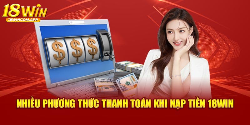 Có những phương thức nạp tiền nào tại 18WIN?