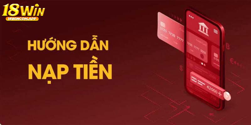 Các thao tác nạp tiền 18WIN cơ bản